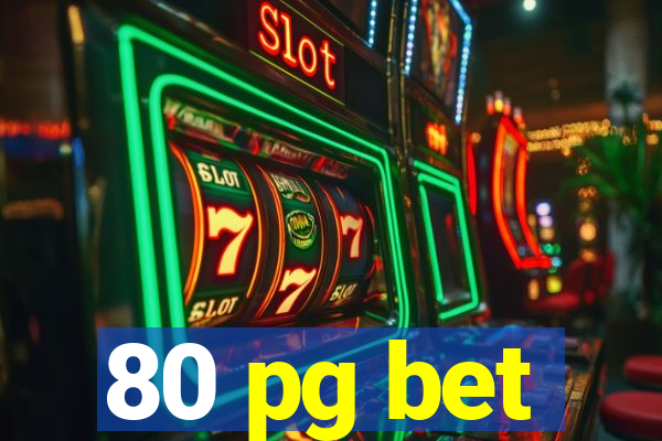 80 pg bet